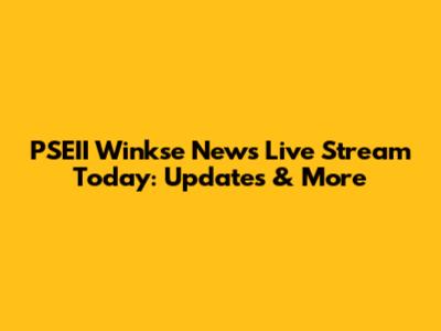 PSEII Winkse News Live Stream Today: Updates & More