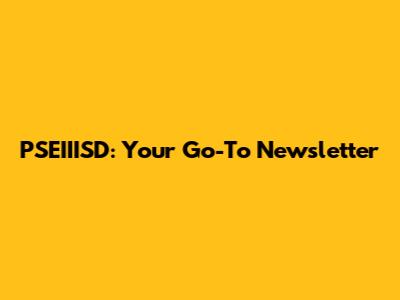 PSEIIISD: Your Go-To Newsletter