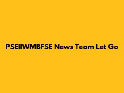 PSEIIWMBFSE News Team Let Go