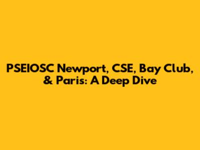 PSEIOSC Newport, CSE, Bay Club, & Paris: A Deep Dive