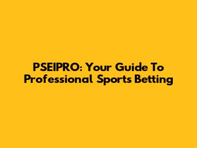 PSEIPRO: Your Guide To Professional Sports Betting