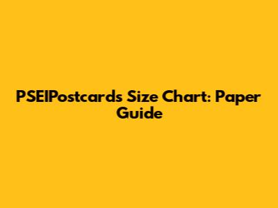 PSEIPostcards Size Chart: Paper Guide