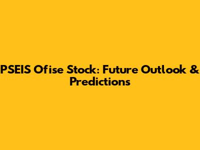 PSEIS Ofise Stock: Future Outlook & Predictions
