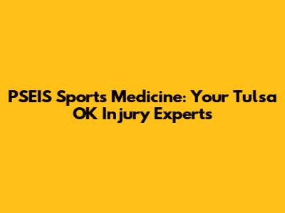 PSEIS Sports Medicine: Your Tulsa OK Injury Experts