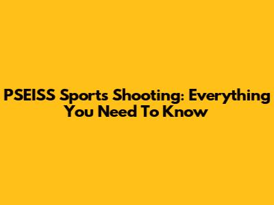 PSEISS Sports Shooting: Everything You Need To Know
