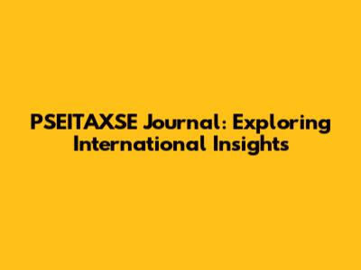 PSEITAXSE Journal: Exploring International Insights