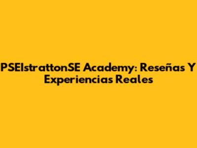 PSEIstrattonSE Academy: Reseñas Y Experiencias Reales