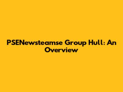 PSENewsteamse Group Hull: An Overview