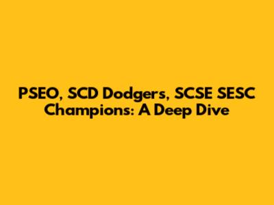 PSEO, SCD Dodgers, SCSE SESC Champions: A Deep Dive