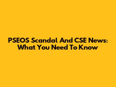 PSEOS Scandal And CSE News: What You Need To Know