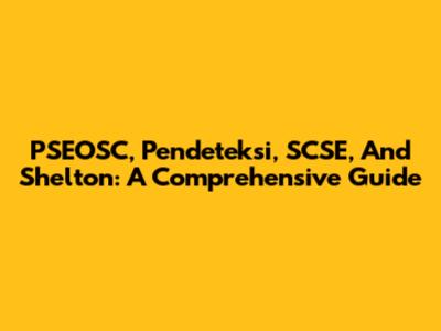 PSEOSC, Pendeteksi, SCSE, And Shelton: A Comprehensive Guide