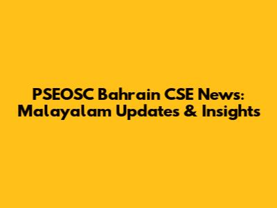 PSEOSC Bahrain CSE News: Malayalam Updates & Insights