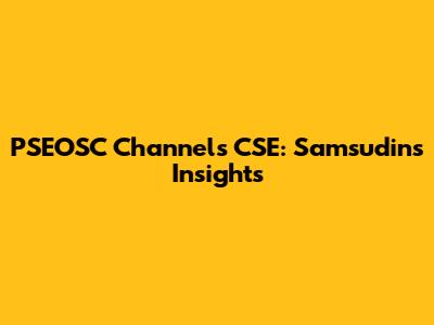 PSEOSC Channels CSE: Samsudin's Insights