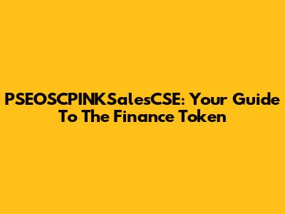 PSEOSCPINKSalesCSE: Your Guide To The Finance Token