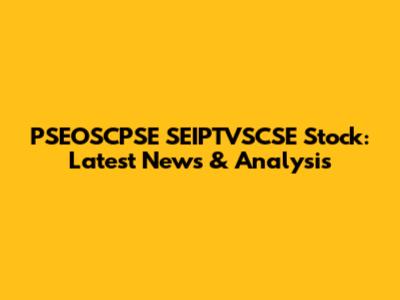 PSEOSCPSE SEIPTVSCSE Stock: Latest News & Analysis
