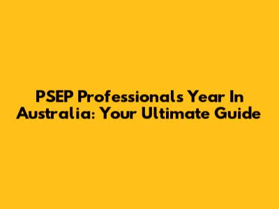 PSEP Professionals Year In Australia: Your Ultimate Guide