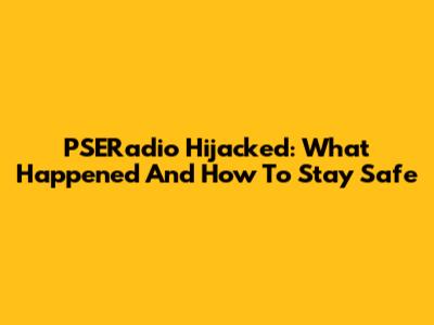 PSERadio Hijacked: What Happened And How To Stay Safe