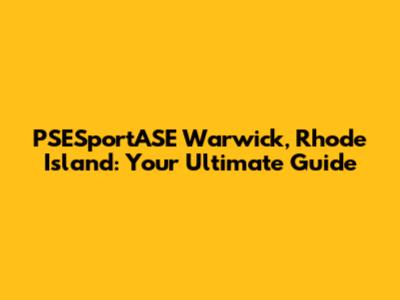 PSESportASE Warwick, Rhode Island: Your Ultimate Guide