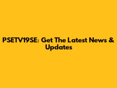 PSETV19SE: Get The Latest News & Updates