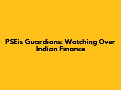 PSEi's Guardians: Watching Over Indian Finance