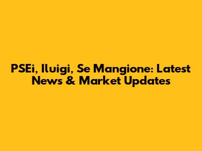 PSEi, Iluigi, Se Mangione: Latest News & Market Updates