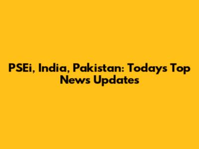 PSEi, India, Pakistan: Today's Top News Updates
