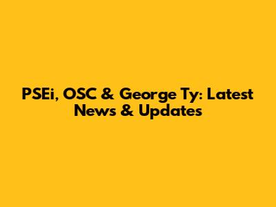 PSEi, OSC & George Ty: Latest News & Updates