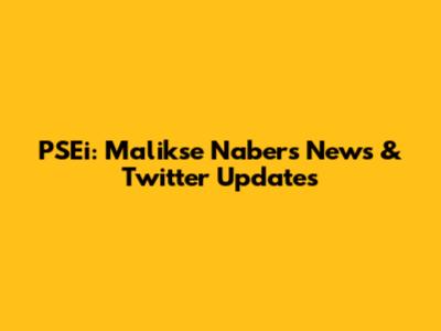 PSEi: Malikse Nabers News & Twitter Updates