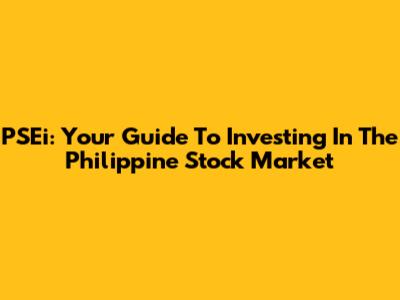 PSEi: Your Guide To Investing In The Philippine Stock Market
