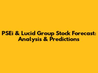 PSEi & Lucid Group Stock Forecast: Analysis & Predictions
