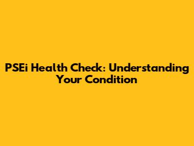 PSEi Health Check: Understanding Your Condition