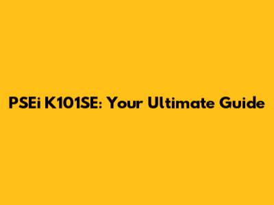 PSEi K101SE: Your Ultimate Guide