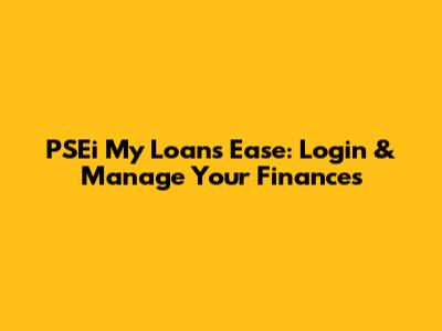 PSEi My Loans Ease: Login & Manage Your Finances