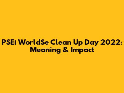 PSEi WorldSe Clean Up Day 2022: Meaning & Impact