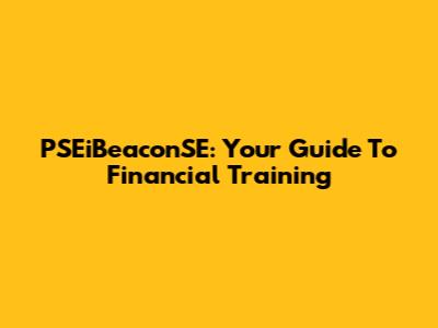 PSEiBeaconSE: Your Guide To Financial Training