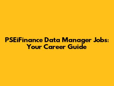 PSEiFinance Data Manager Jobs: Your Career Guide