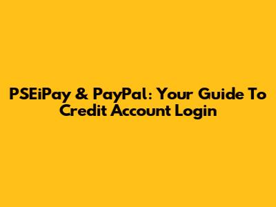 PSEiPay & PayPal: Your Guide To Credit Account Login