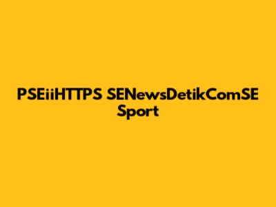 PSEiiHTTPS SENewsDetikComSE Sport