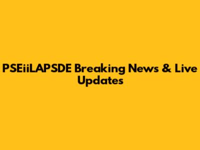 PSEiiLAPSDE Breaking News & Live Updates