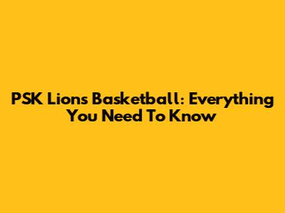 PSK Lions Basketball: Everything You Need To Know