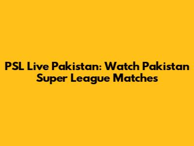 PSL Live Pakistan: Watch Pakistan Super League Matches