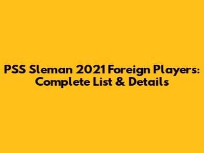 PSS Sleman 2021 Foreign Players: Complete List & Details