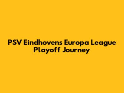 PSV Eindhoven's Europa League Playoff Journey