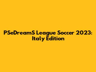 PSeDreamS League Soccer 2023: Italy Edition
