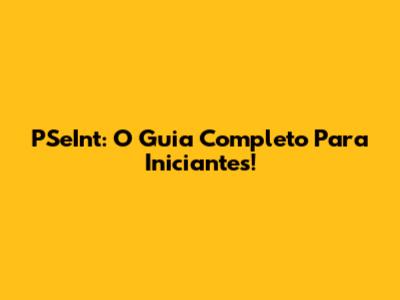 PSeInt: O Guia Completo Para Iniciantes!