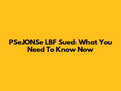 PSeJONSe LBF Sued: What You Need To Know Now