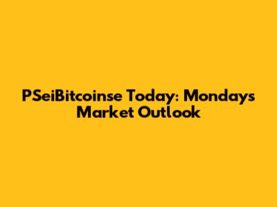 PSeiBitcoinse Today: Monday's Market Outlook