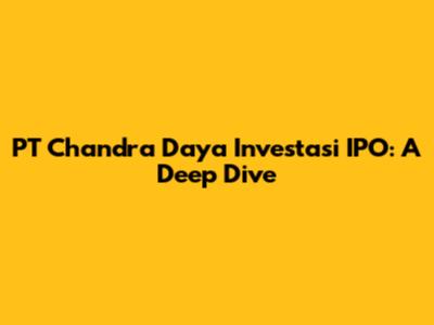 PT Chandra Daya Investasi IPO: A Deep Dive
