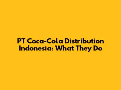 PT Coca-Cola Distribution Indonesia: What They Do
