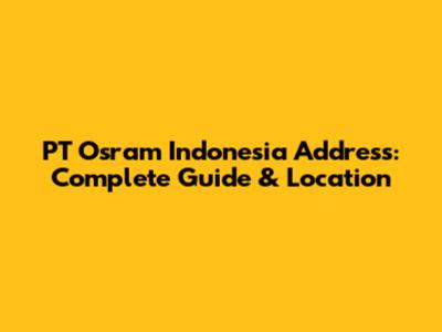 PT Osram Indonesia Address: Complete Guide & Location